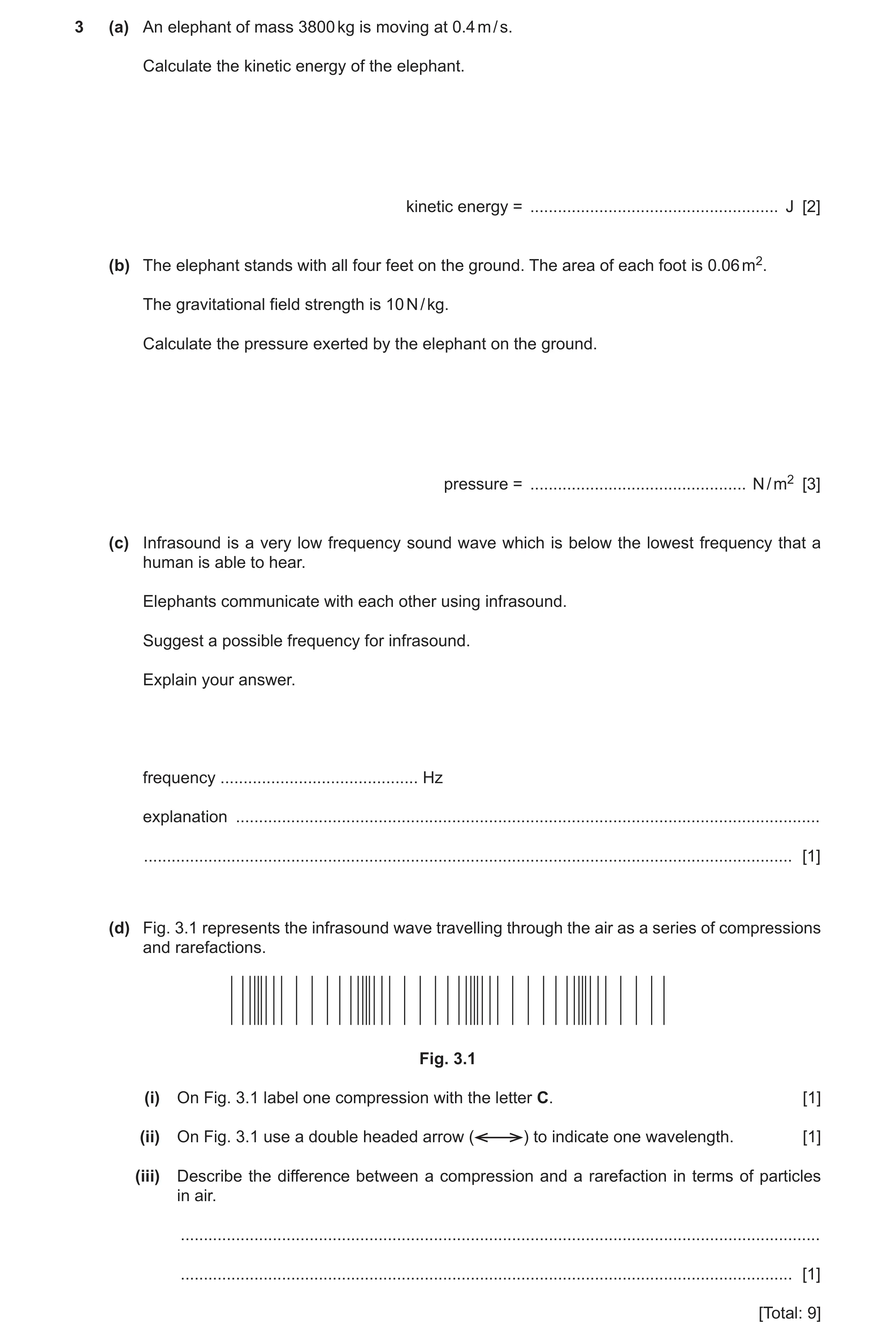 Question 14: (a) An elephant of mass 3800 kg is moving at 0.4 m / s. Calculate the kinetic energy of the elephant. kinetic energy = ....................…