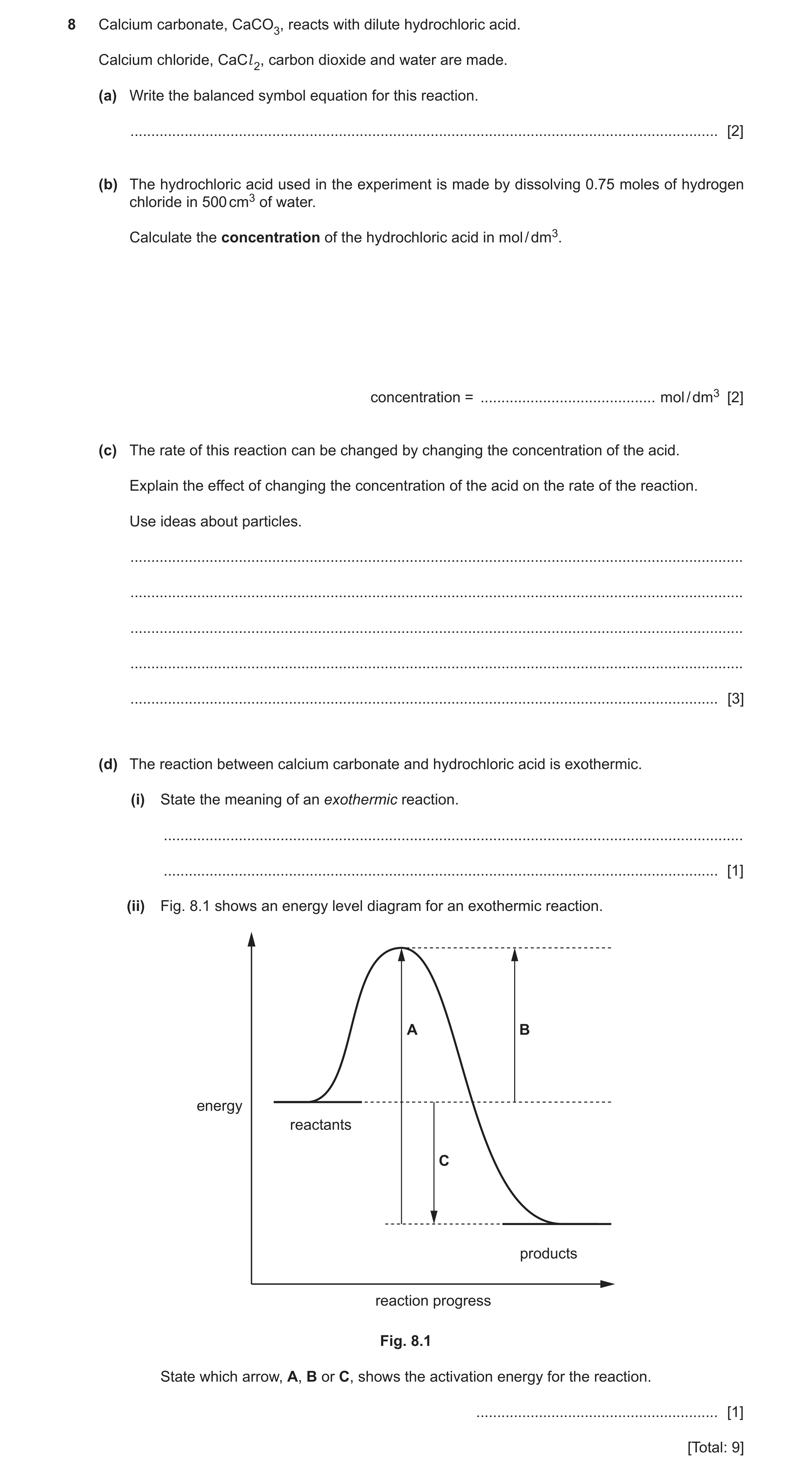 Question 11: Calcium carbonate, CaCO3, reacts with dilute hydrochloric acid. Calcium chloride, CaCl 2, carbon dioxide and water are made. (a) Write the …