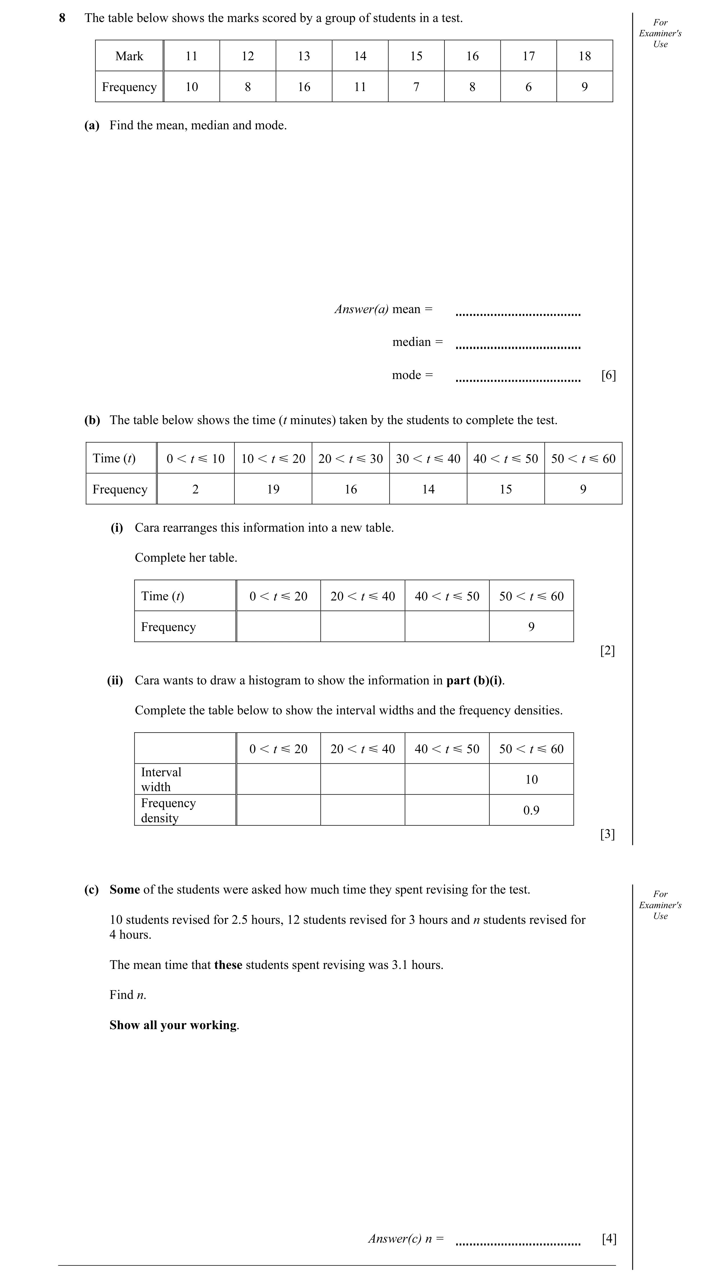 Question 6: The table below shows the marks scored by a group of students in a test. For Examiner's Use Mark 11 12 13 14 15 16 17 18 Frequency 10 8 16 …