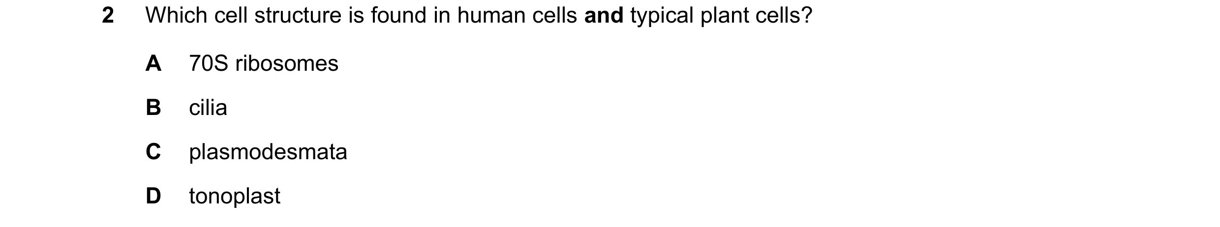 Question 361: Which cell structure is found in human cells and typical plant cells? A 70S ribosomes B cilia C plasmodesmata D tonoplast