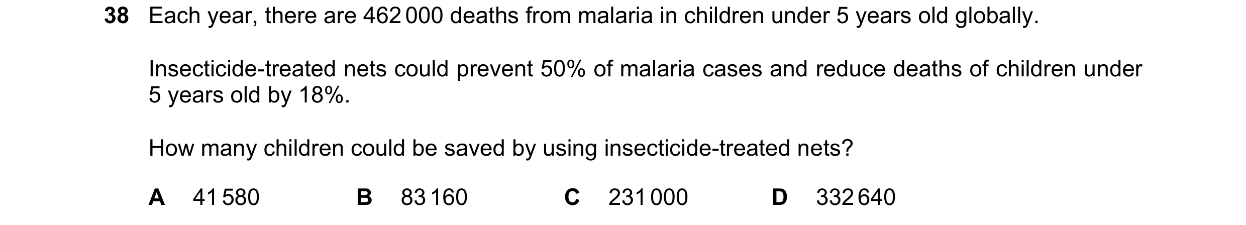 Question 158: Each year, there are 462 000 deaths from malaria in children under 5 years old globally. Insecticide-treated nets could prevent 50% of mala…