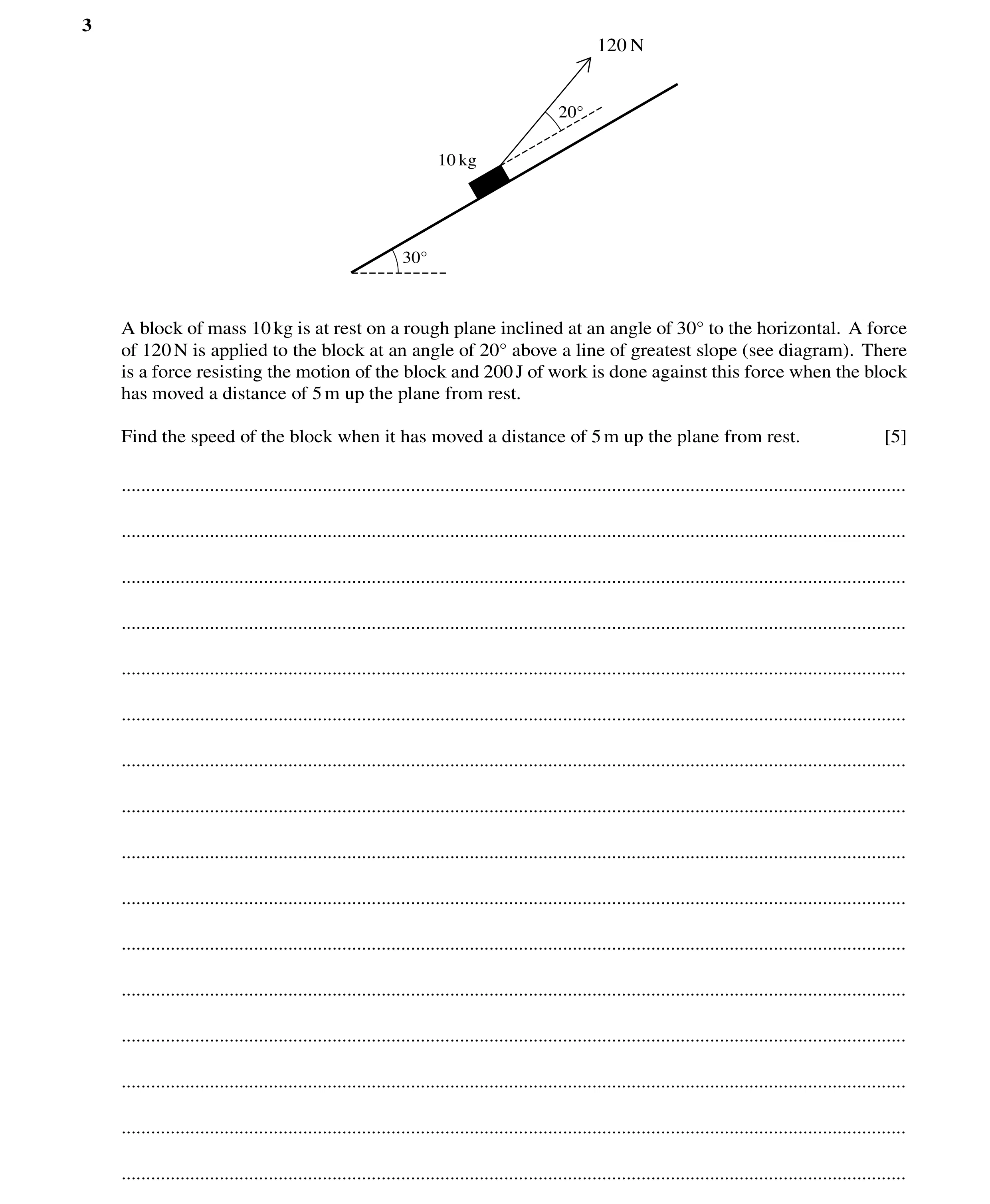 Question 162: 120 N 20Å 10 kg 30Å A block of mass 10kg is at rest on a rough plane inclined at an angle of 30Å to the horizontal. A force of 120N is appl…