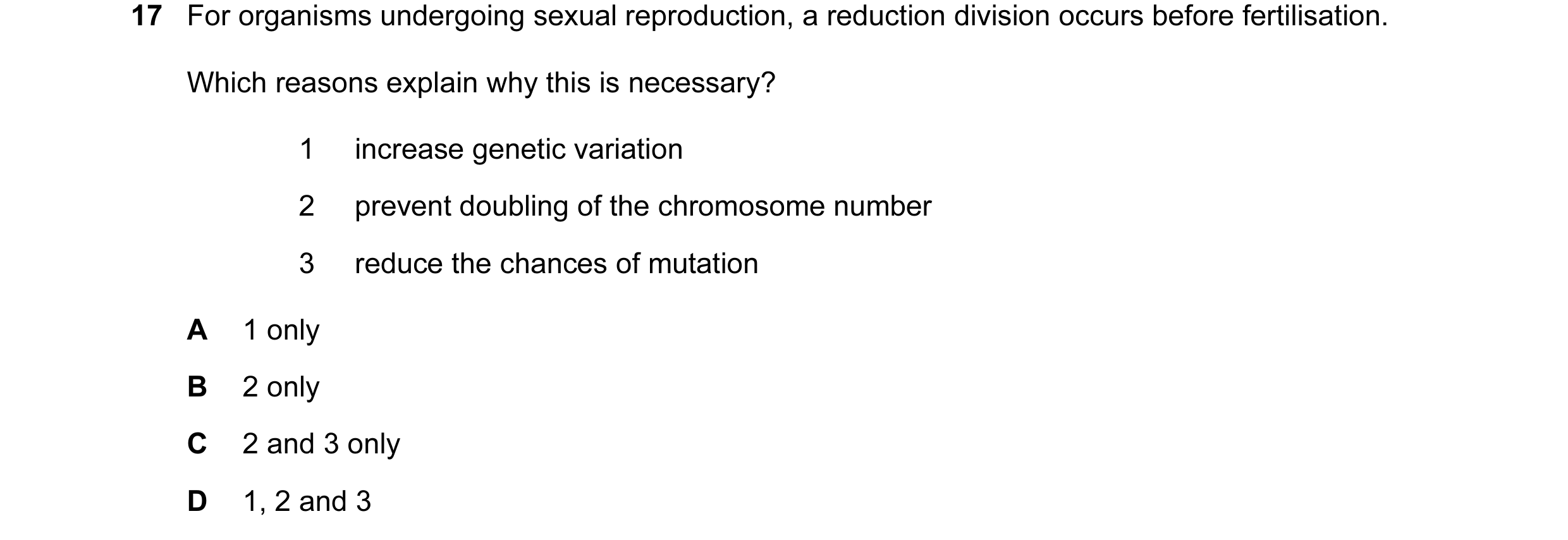 Question 37: For organisms undergoing sexual reproduction, a reduction division occurs before fertilisation. Which reasons explain why this is necessary…