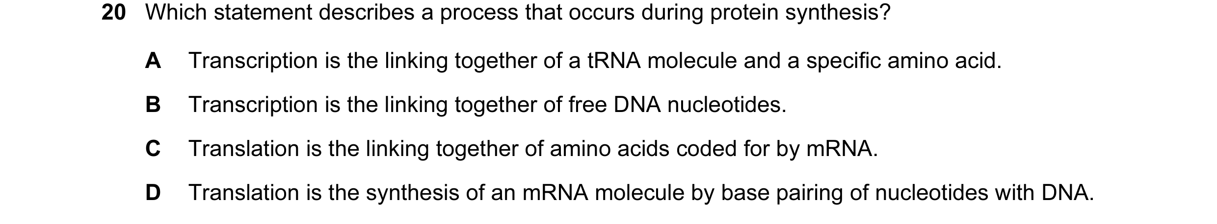 Question 32: Which statement describes a process that occurs during protein synthesis? A Transcription is the linking together of a tRNA molecule and a …