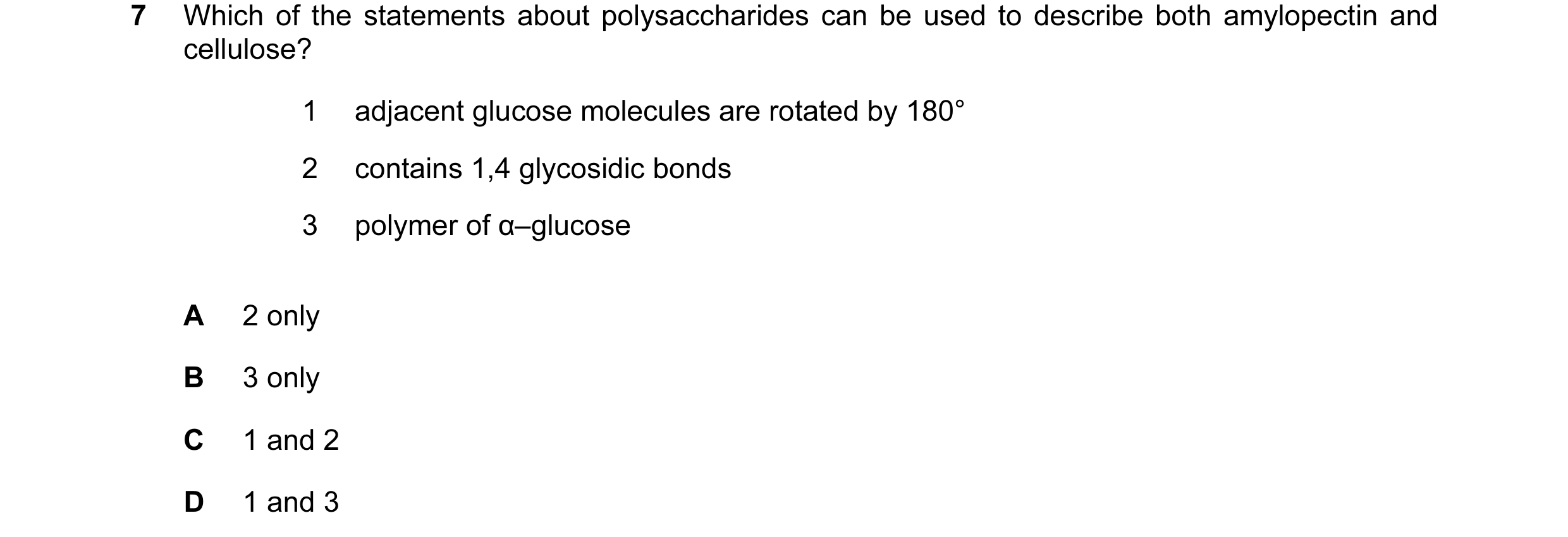Question 57: Which of the statements about polysaccharides can be used to describe both amylopectin and cellulose? 1 adjacent glucose molecules are rota…