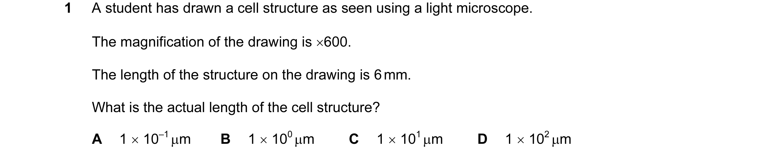 Question 90: A student has drawn a cell structure as seen using a light microscope. The magnification of the drawing is ×600. The length of the structur…