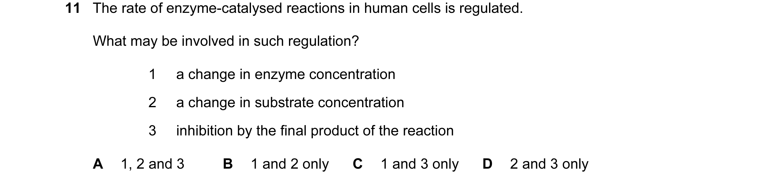 Question 65: The rate of enzyme-catalysed reactions in human cells is regulated. What may be involved in such regulation? 1 a change in enzyme concentra…
