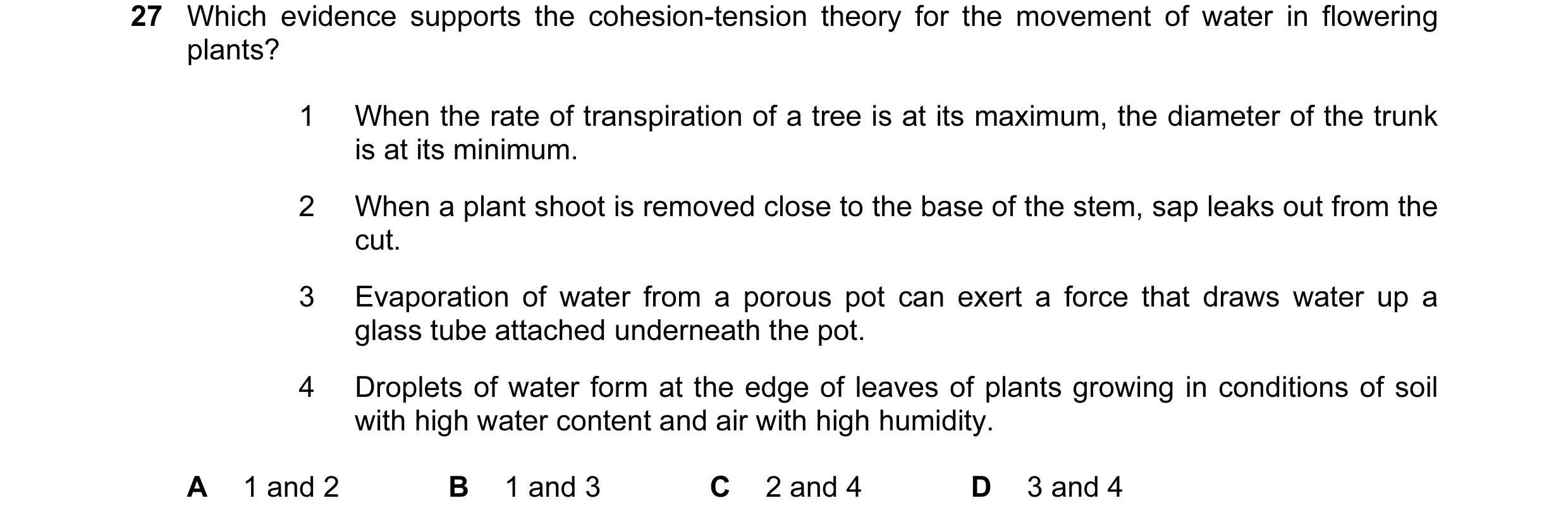 Question 131: Which evidence supports the cohesion-tension theory for the movement of water in flowering plants? 1 When the rate of transpiration of a tr…