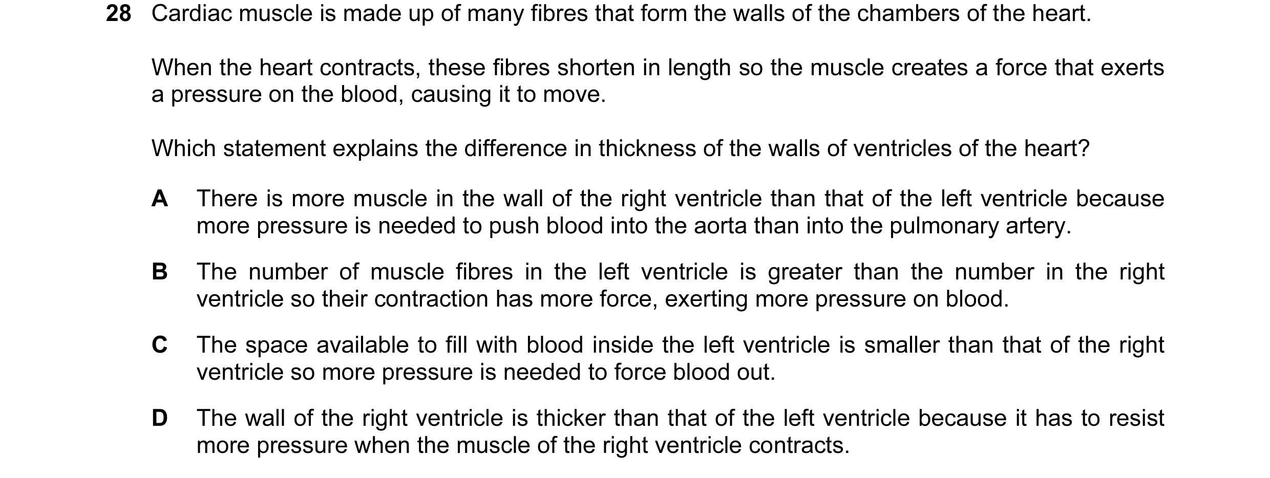 Question 57: Cardiac muscle is made up of many fibres that form the walls of the chambers of the heart. When the heart contracts, these fibres shorten i…