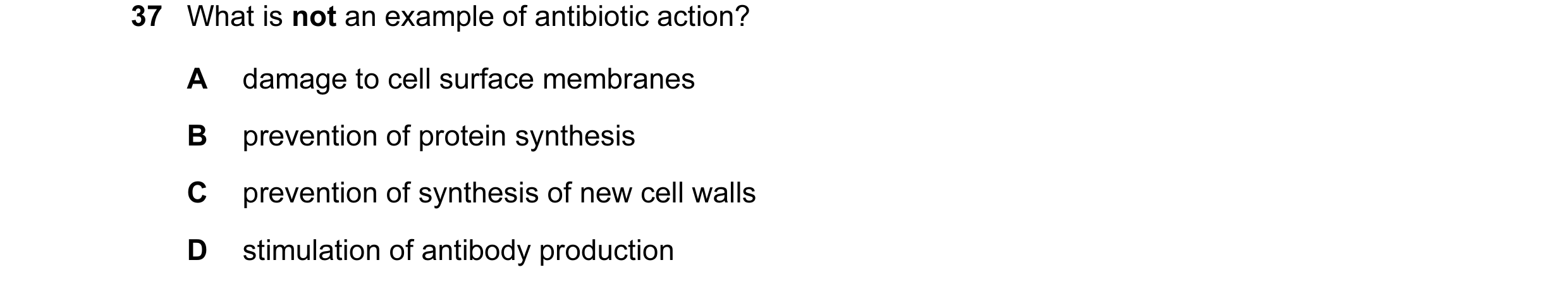 Question 28: What is not an example of antibiotic action? A damage to cell surface membranes B prevention of protein synthesis C prevention of synthesis…