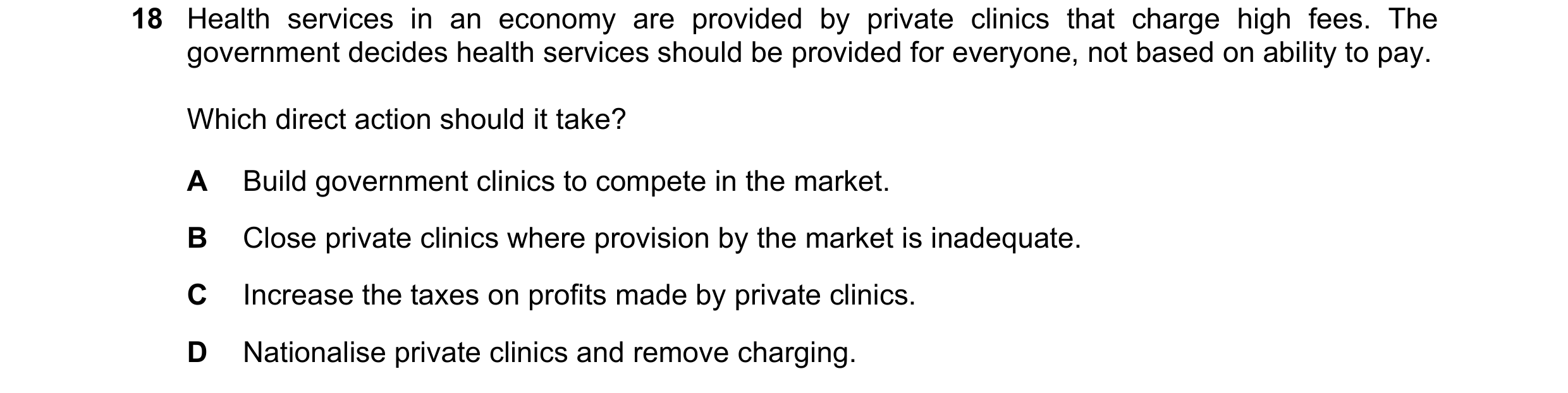 Question 169: Health services in an economy are provided by private clinics that charge high fees. The government decides health services should be provi…