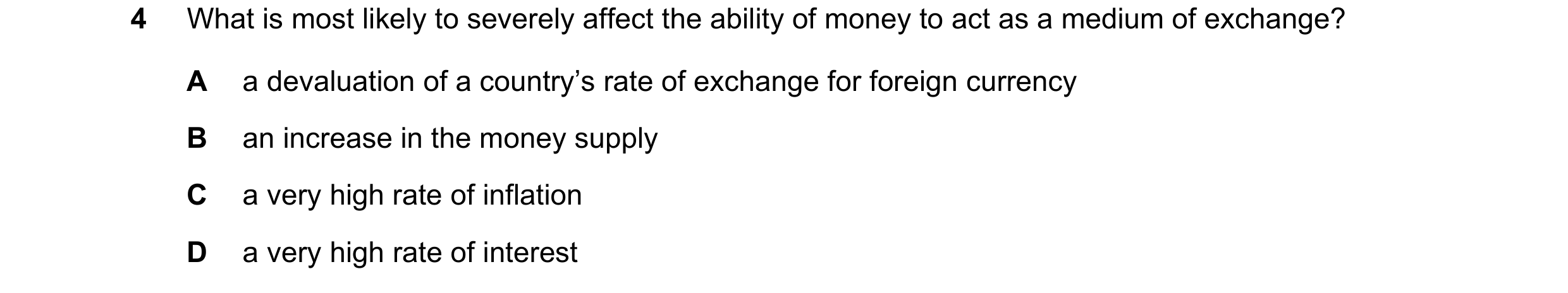 Question 23: What is most likely to severely affect the ability of money to act as a medium of exchange? A a devaluation of a country’s rate of exchange…