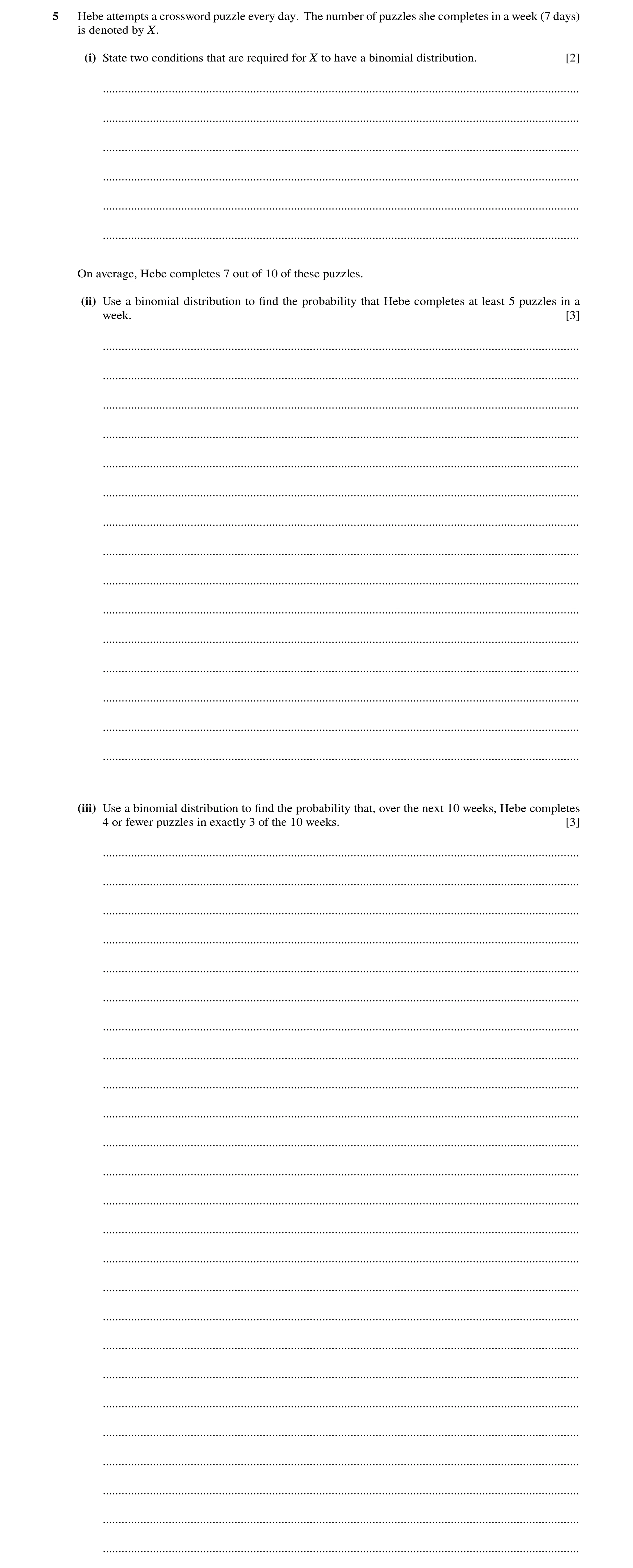 Question 38: Hebe attempts a crossword puzzle every day. The number of puzzles she completes in a week (7 days) is denoted by X. (i) State two condition…