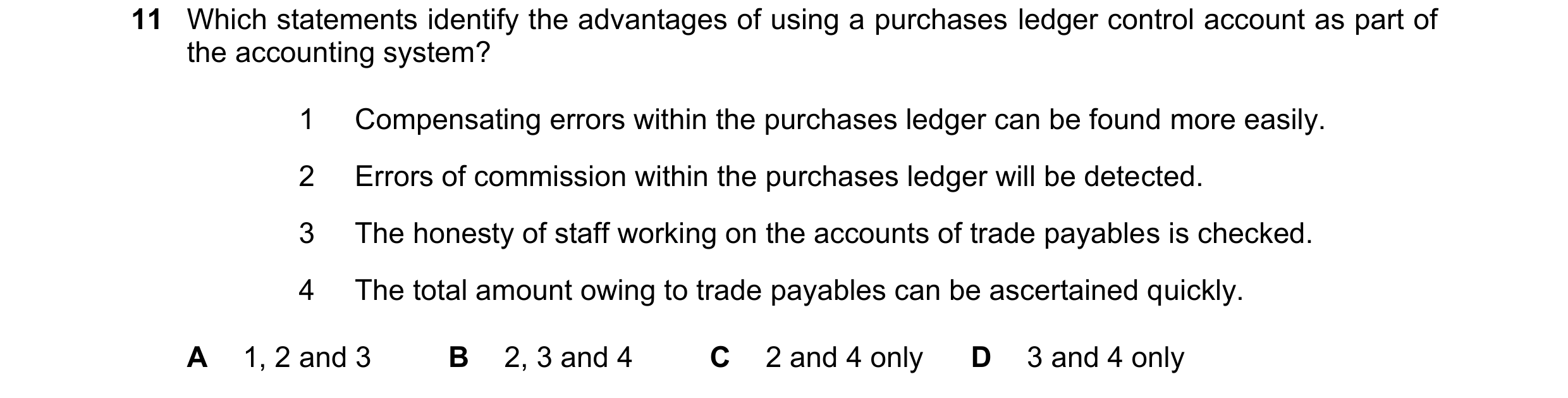 Question 328: Which statements identify the advantages of using a purchases ledger control account as part of the accounting system? 1 Compensating error…