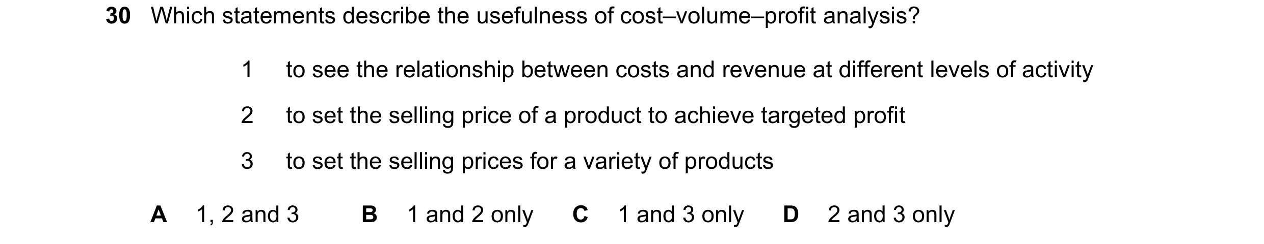 Question 297: Which statements describe the usefulness of cost–volume–profit analysis? 1 to see the relationship between costs and revenue at different l…