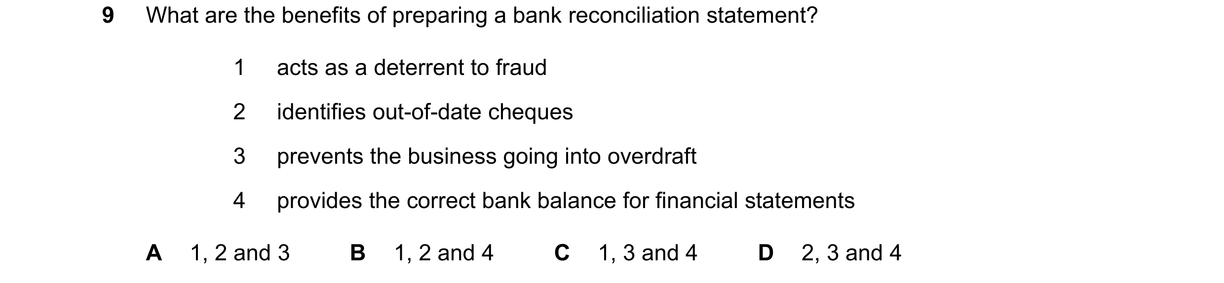 Question 326: What are the benefits of preparing a bank reconciliation statement? 1 acts as a deterrent to fraud 2 identifies out-of-date cheques 3 preve…
