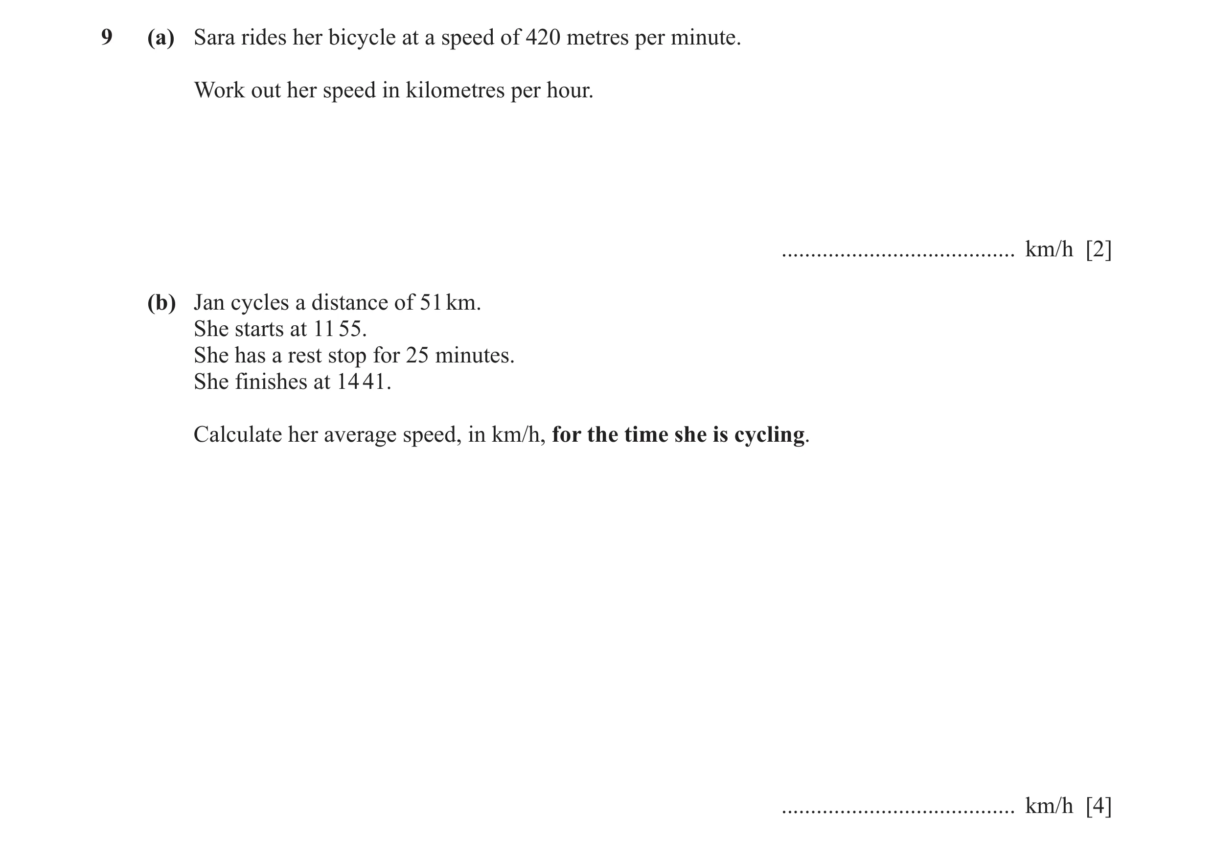 Question 80: (a) Sara rides her bicycle at a speed of 420 metres per minute. Work out her speed in kilometres per hour. ................................…