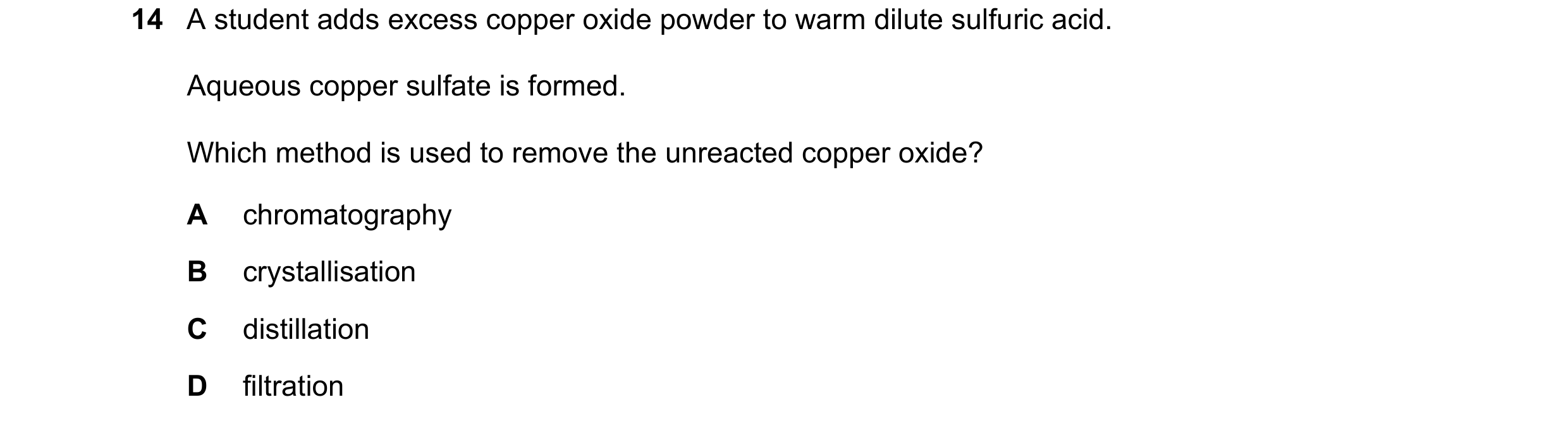 Question 46: A student adds excess copper oxide powder to warm dilute sulfuric acid. Aqueous copper sulfate is formed. Which method is used to remove th…