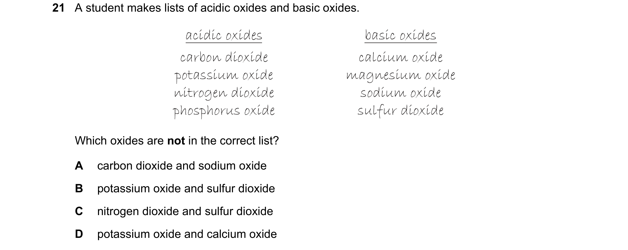 Question 37: A student makes lists of acidic oxides and basic oxides. acidic oxides basic oxides carbon dioxide calcium oxide potassium oxide magnesium …