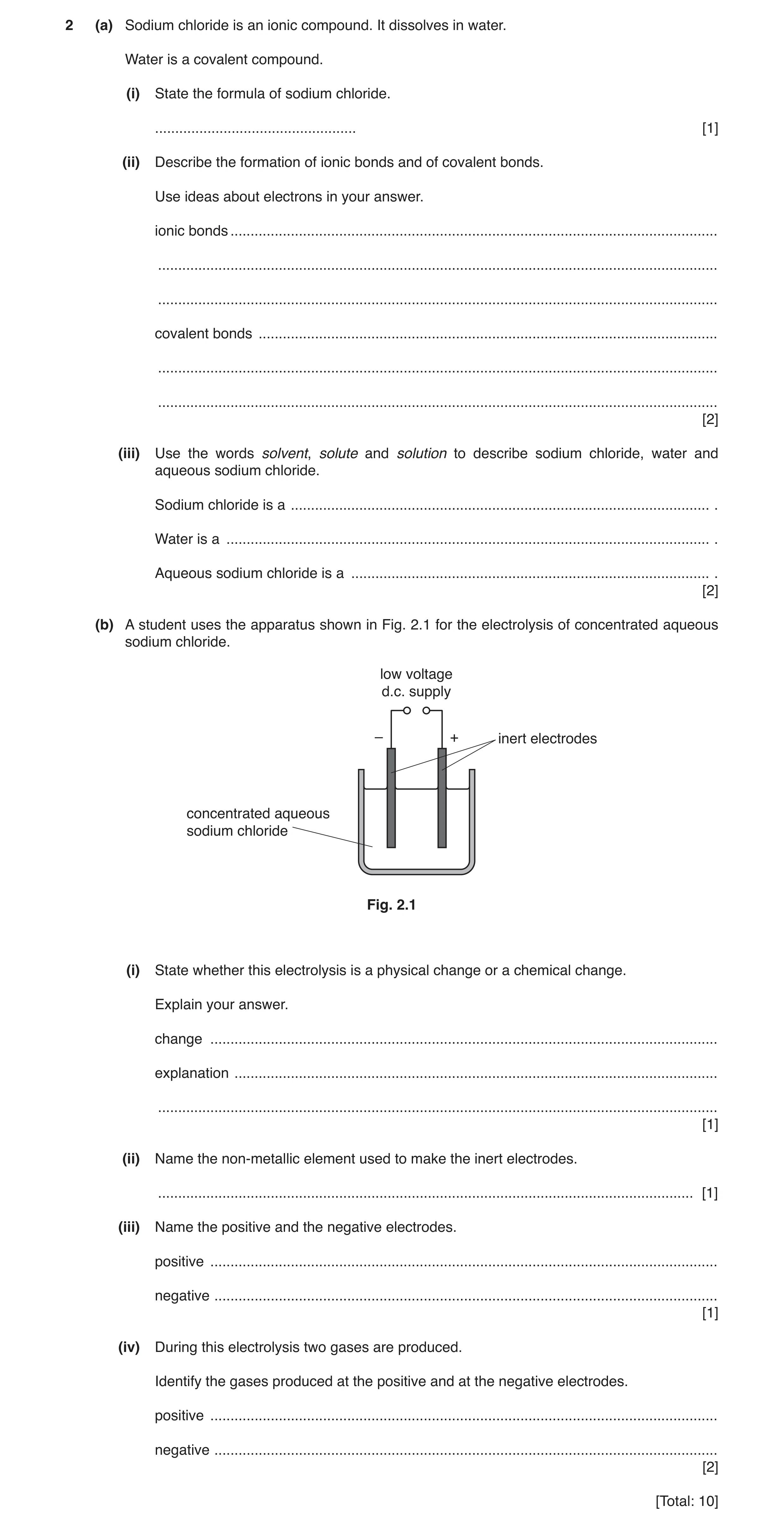 Question 9: (a) Sodium chloride is an ionic compound. It dissolves in water. Water is a covalent compound. (i) State the formula of sodium chloride. ..…