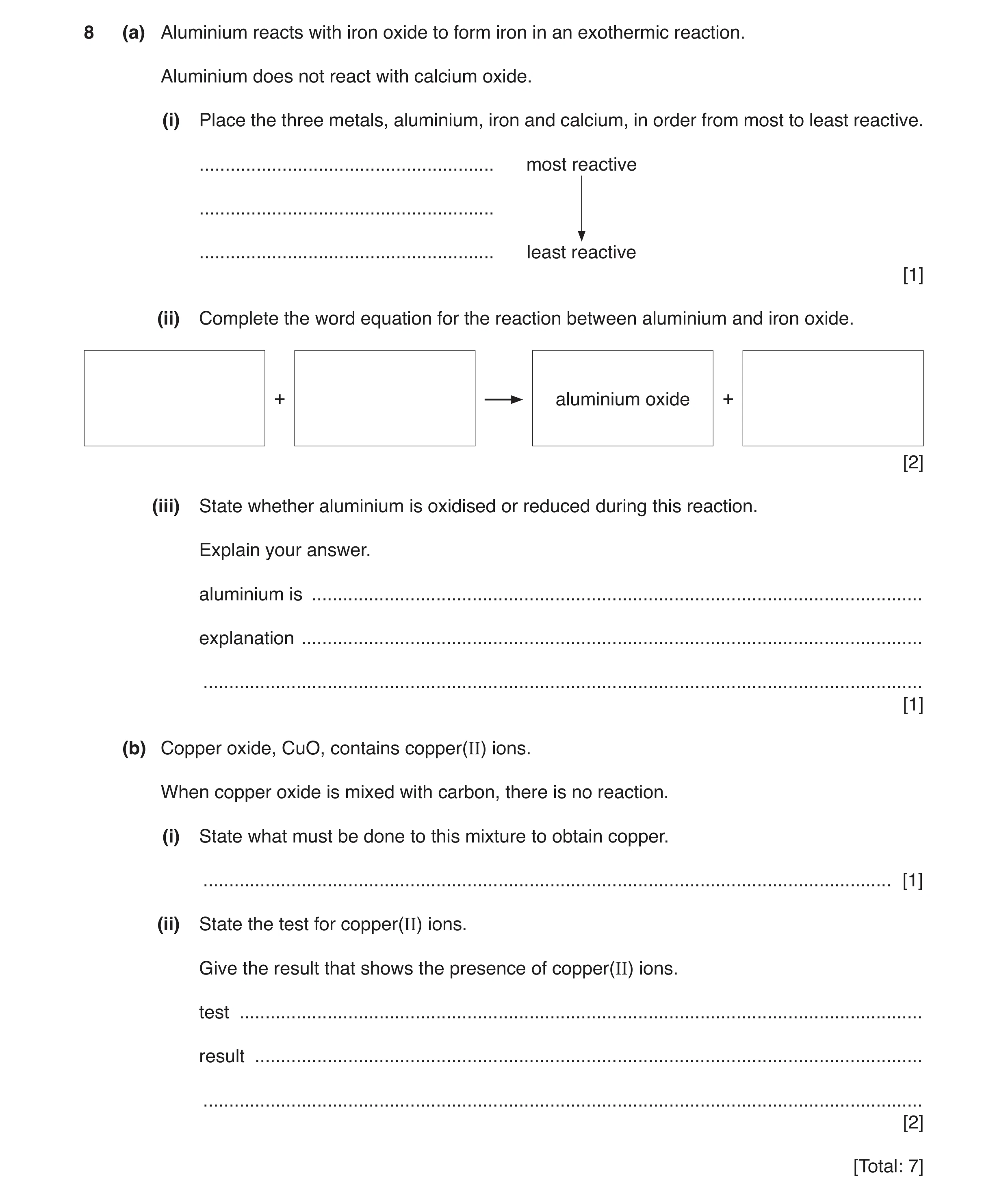 Question 9: (a) Aluminium reacts with iron oxide to form iron in an exothermic reaction. Aluminium does not react with calcium oxide. (i) Place the thr…