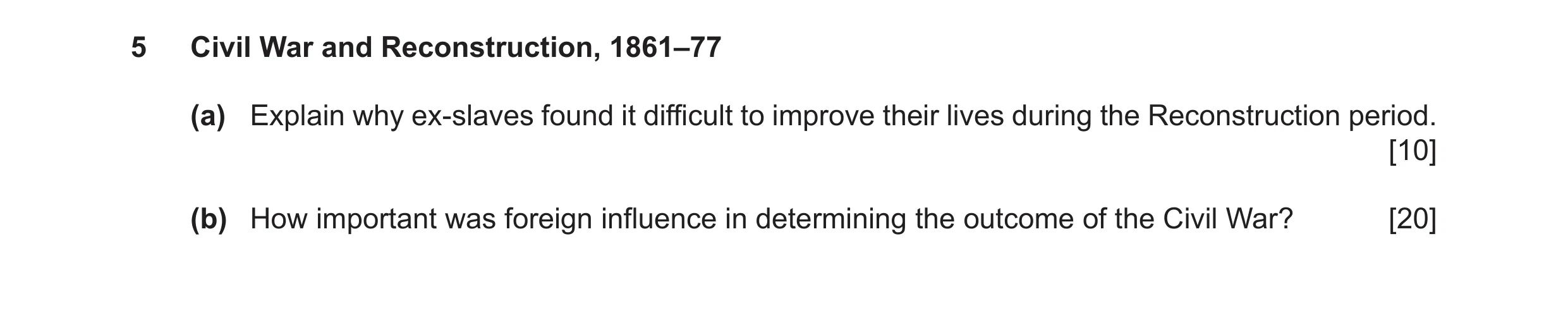 Question 14: Civil War and Reconstruction, 1861–77 (a) Explain why ex-slaves found it difficult to improve their lives during the Reconstruction period.…