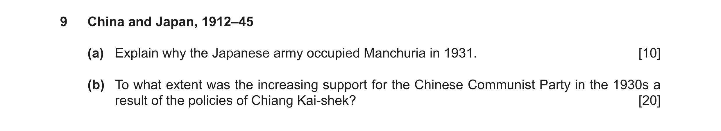 Question 8: China and Japan, 1912–45 (a) Explain why the Japanese army occupied Manchuria in 1931. [10] (b) To what extent was the increasing support f…