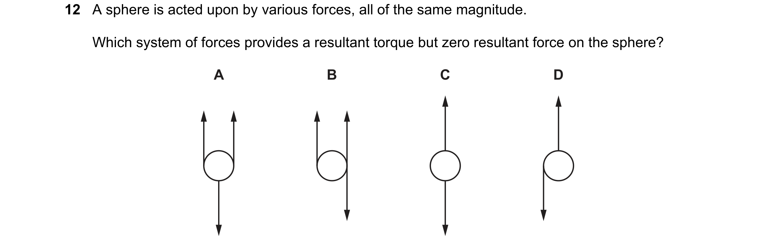 Question 72: A sphere is acted upon by various forces, all of the same magnitude. Which system of forces provides a resultant torque but zero resultant …