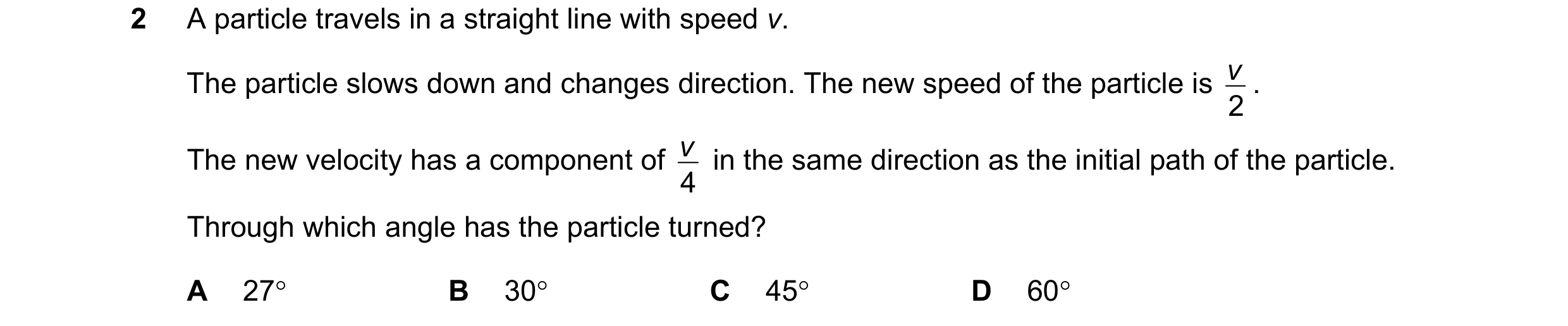 Question 63: A particle travels in a straight line with speed v. v . The particle slows down and changes direction. The new speed of the particle is 2 v…