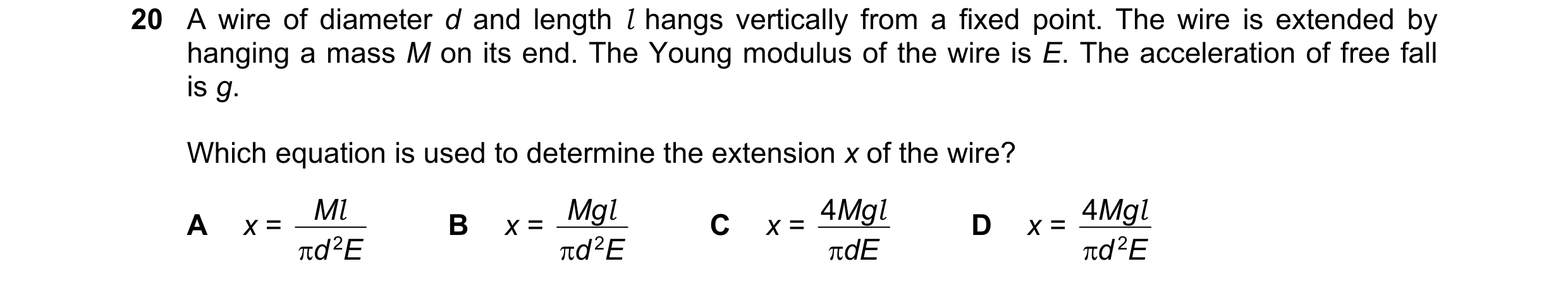 Question 72: A wire of diameter d and length l hangs vertically from a fixed point. The wire is extended by hanging a mass M on its end. The Young modul…