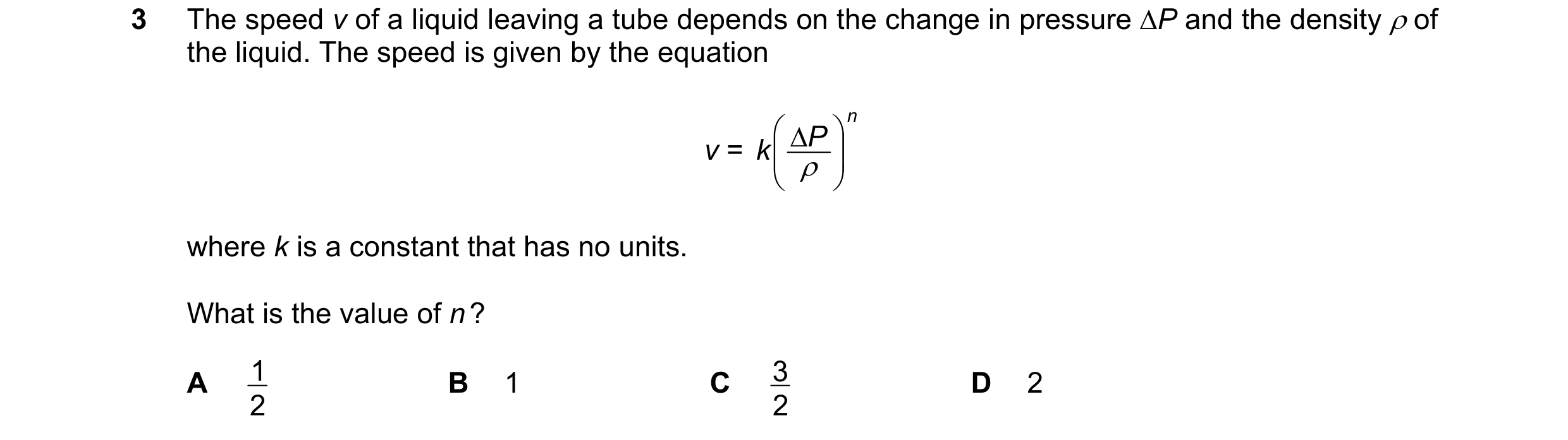 Question 55: The speed v of a liquid leaving a tube depends on the change in pressure ∆P and the density ρ of the liquid. The speed is given by the equa…