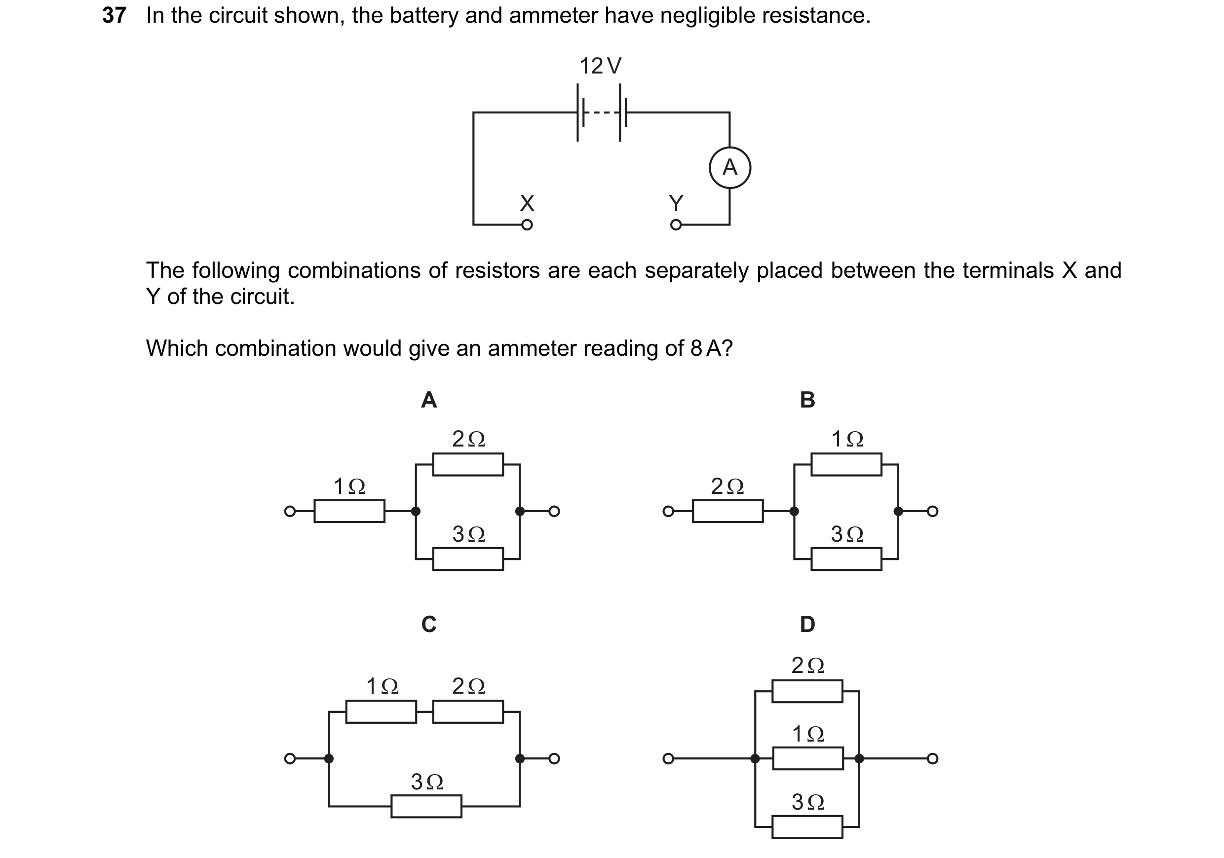 Question 116: In the circuit shown, the battery and ammeter have negligible resistance. 12 V A X Y The following combinations of resistors are each separ…