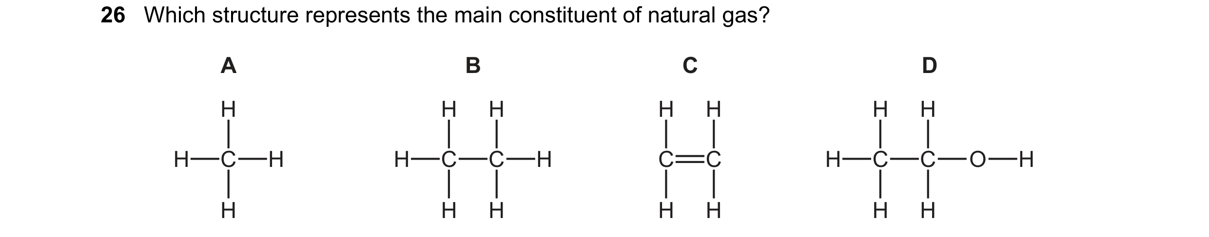 Question 16: Which structure represents the main constituent of natural gas? A B C D H H H H H H H H C H H C C H C C H C C O H H H H H H H H