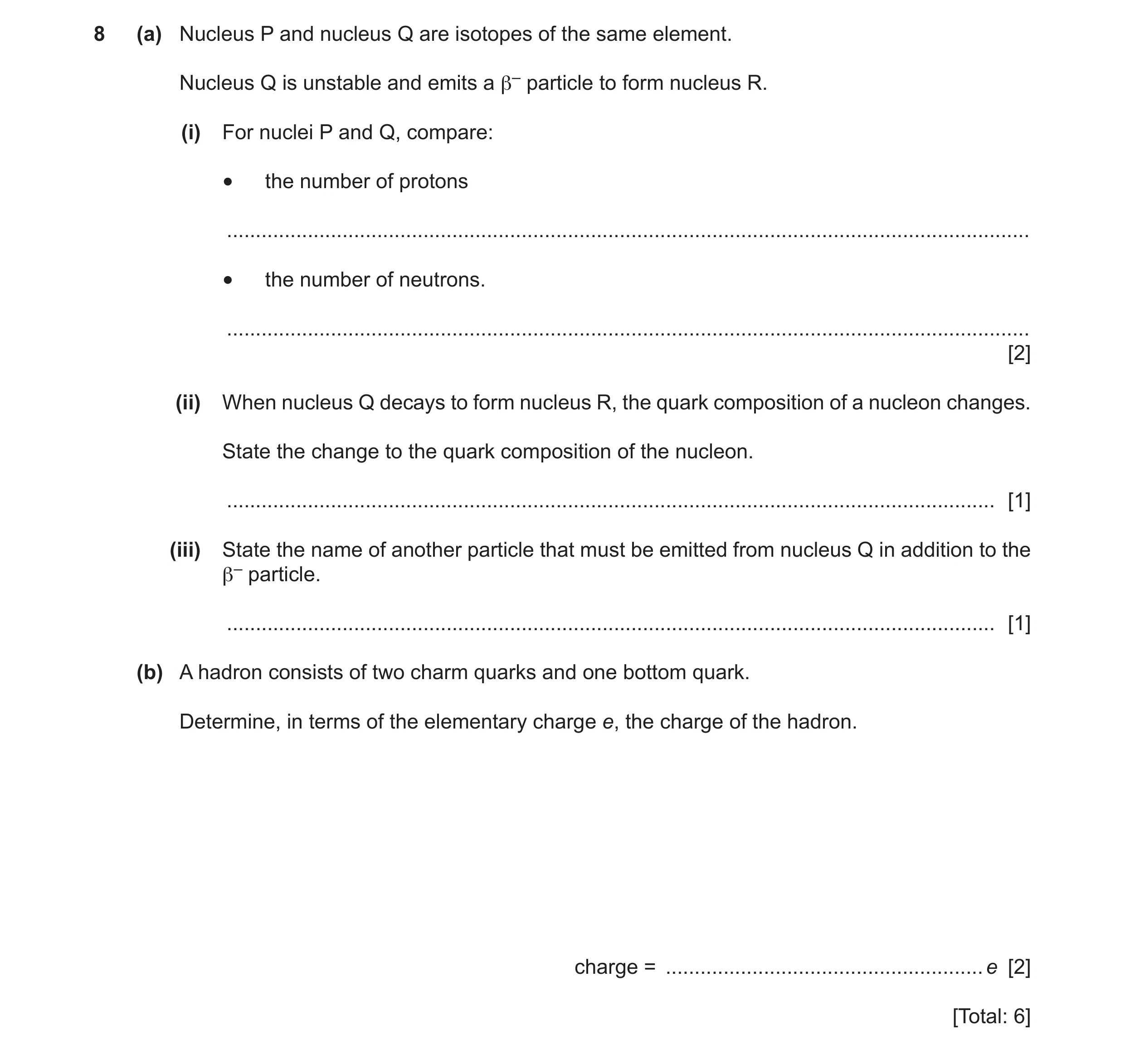 Question 20: (a) Nucleus P and nucleus Q are isotopes of the same element. Nucleus Q is unstable and emits a β– particle to form nucleus R. (i) For nucl…