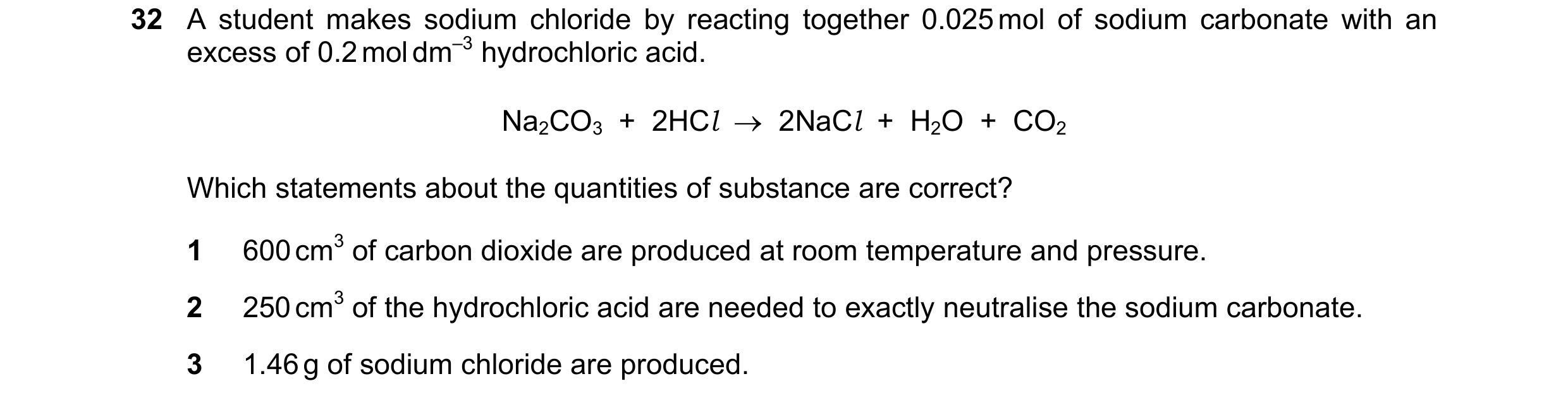 Question 135: A student makes sodium chloride by reacting together 0.025 mol of sodium carbonate with an excess of 0.2 mol dm–3 hydrochloric acid. Na2CO3…