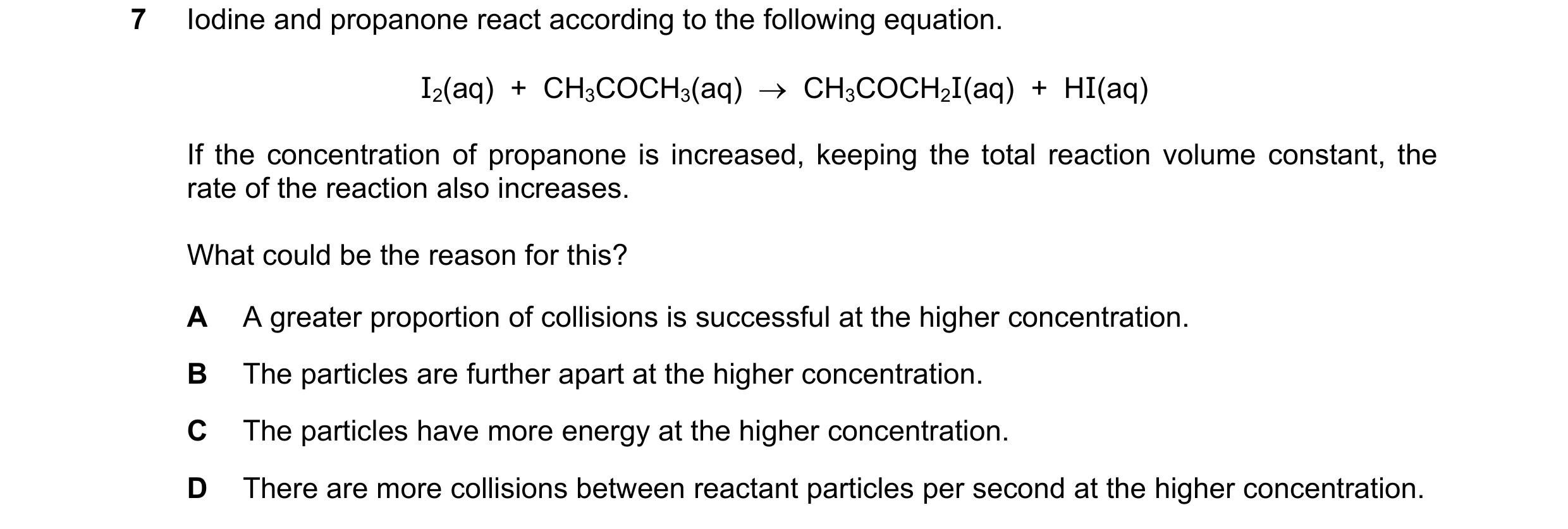 Question 38: Iodine and propanone react according to the following equation. I2(aq) + CH3COCH3(aq) → CH3COCH2I(aq) + HI(aq) If the concentration o…