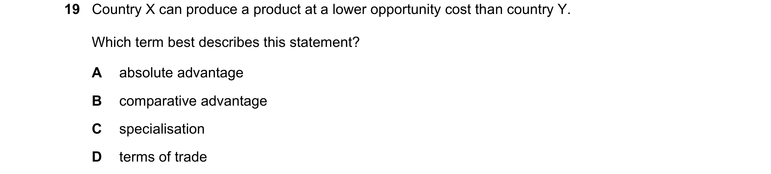 Question 172: Country X can produce a product at a lower opportunity cost than country Y. Which term best describes this statement? A absolute advantage …