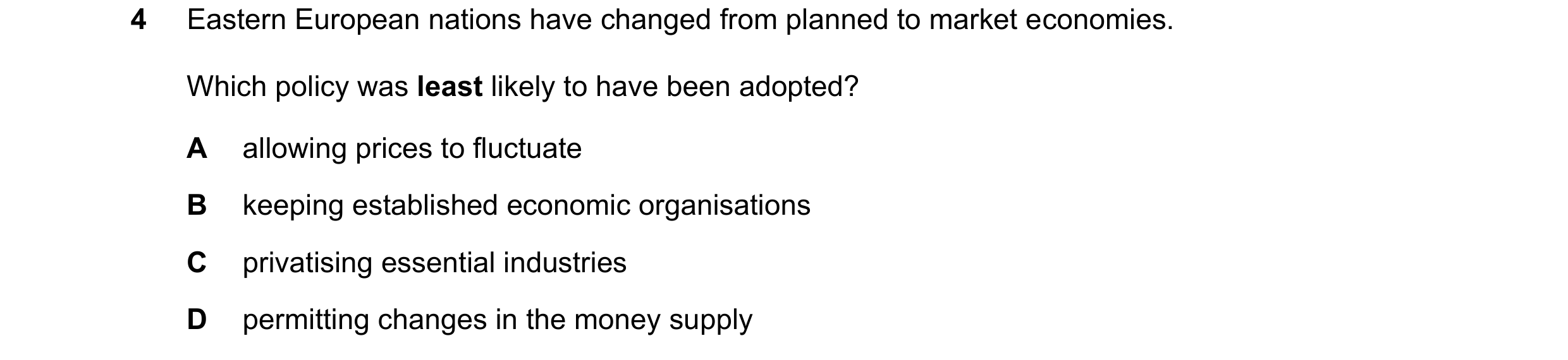 Question 114: Eastern European nations have changed from planned to market economies. Which policy was least likely to have been adopted? A allowing pric…