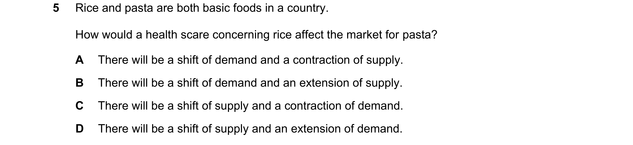 Question 317: Rice and pasta are both basic foods in a country. How would a health scare concerning rice affect the market for pasta? A There will be a s…