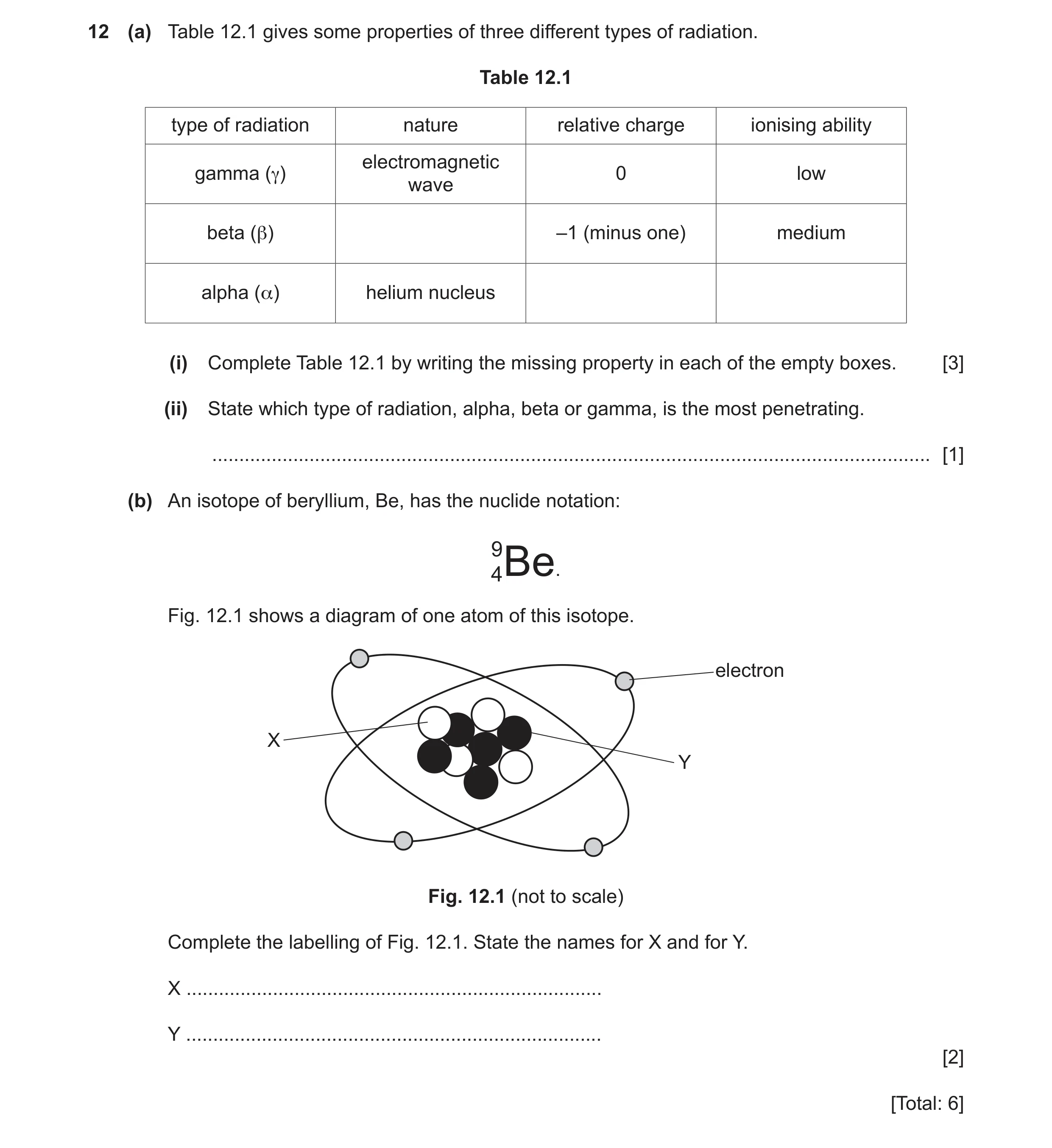 Question 49: (a) Table 12.1 gives some properties of three different types of radiation. Table 12.1 type of radiation nature relative charge ionising ab…