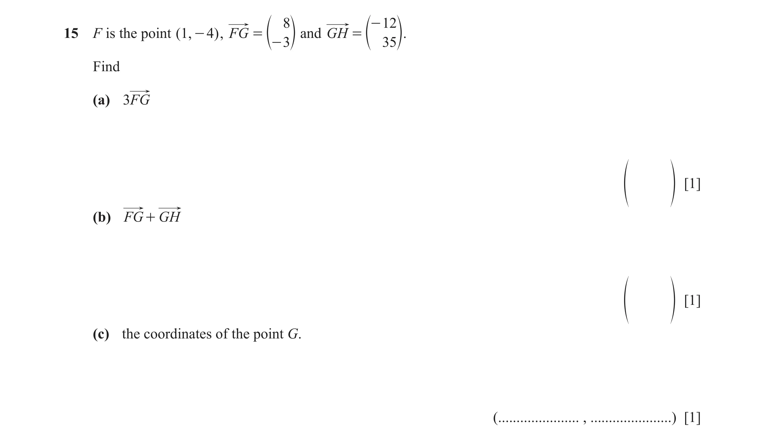 Question 65: - 12 15 F is the point ( 1, - 4 ) , FG = and GH = e- 3o e 35o. Find (a) 3FG [1] f p (b) FG + GH [1] f p (c) the coordinates of the point G.…
