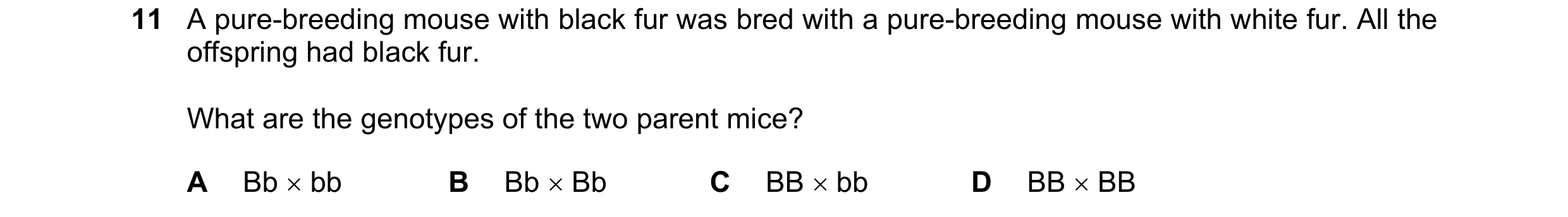 Question 25: A pure-breeding mouse with black fur was bred with a pure-breeding mouse with white fur. All the offspring had black fur. What are the geno…