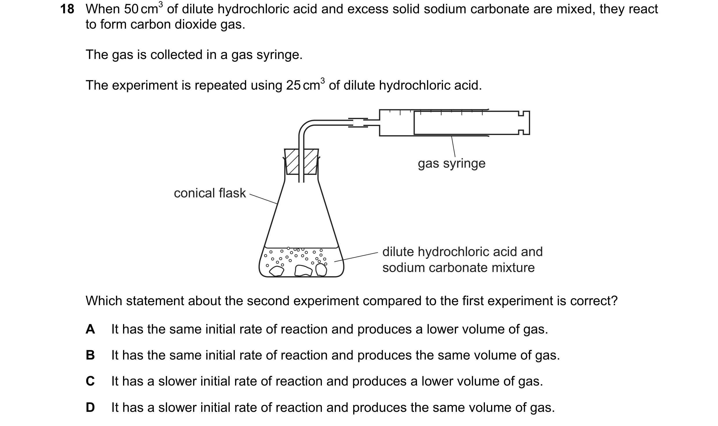 Question 43: When 50 cm3 of dilute hydrochloric acid and excess solid sodium carbonate are mixed, they react to form carbon dioxide gas. The gas is coll…