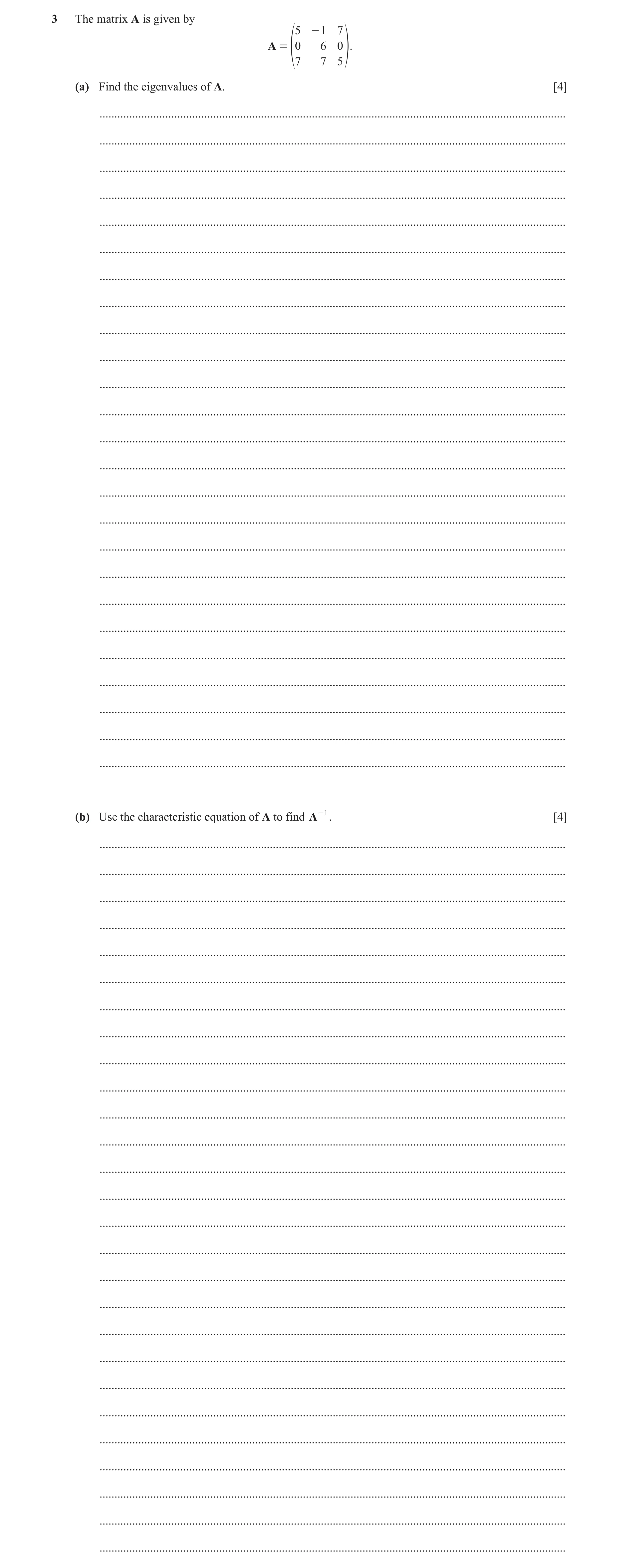 Question 3: The matrix A is given by 5 - 1 7 A = 0 6 0 f7 7 5 p. (a) Find the eigenvalues of A. [4] ...................................................…