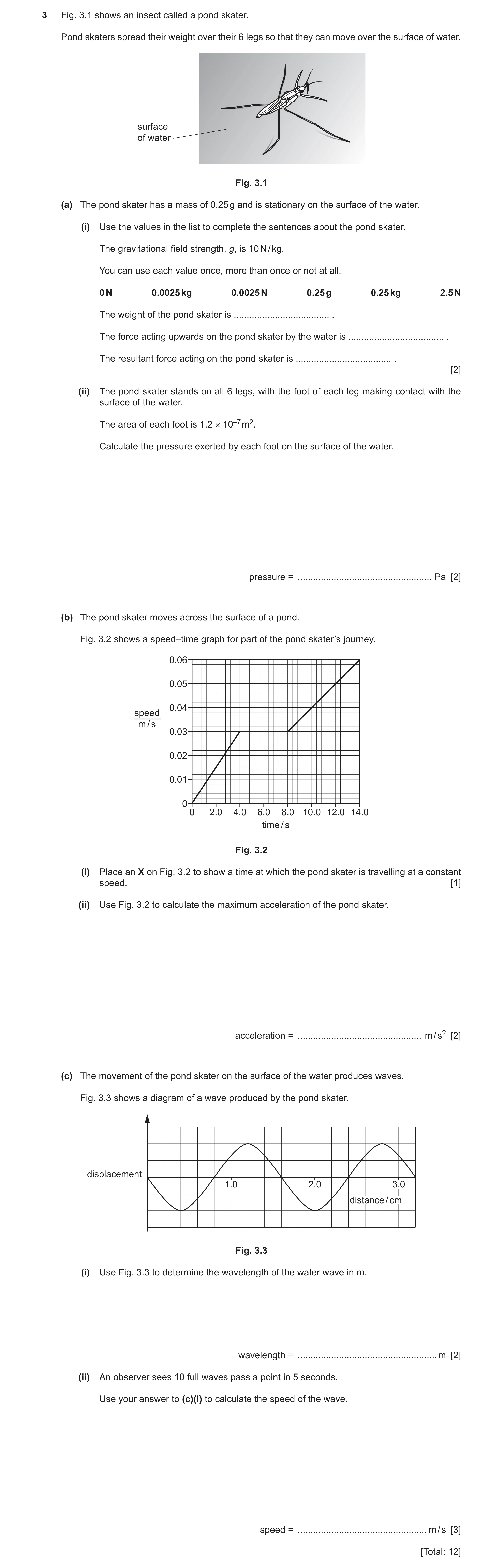 Question 31: Fig. 3.1 shows an insect called a pond skater. Pond skaters spread their weight over their 6 legs so that they can move over the surface of…