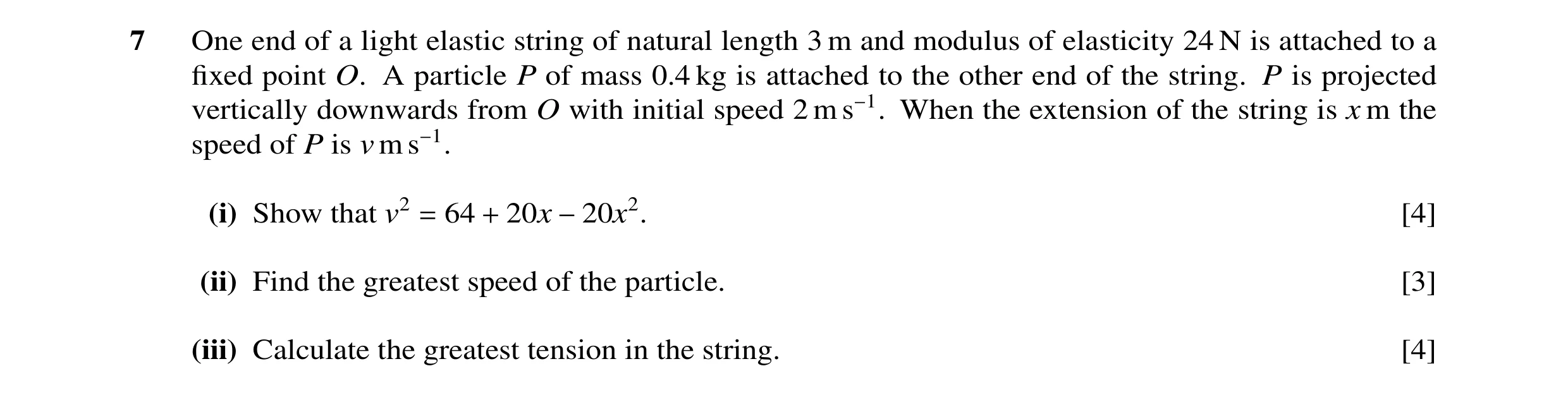 Question 14: One end of a light elastic string of natural length 3 m and modulus of elasticity 24 N is attached to a ﬁxed point O. A particle P of mass …