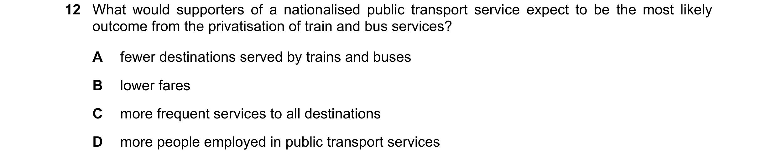 Question 84: What would supporters of a nationalised public transport service expect to be the most likely outcome from the privatisation of train and b…