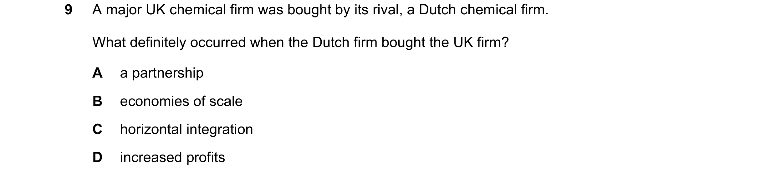 Question 45: A major UK chemical firm was bought by its rival, a Dutch chemical firm. What definitely occurred when the Dutch firm bought the UK firm? A…