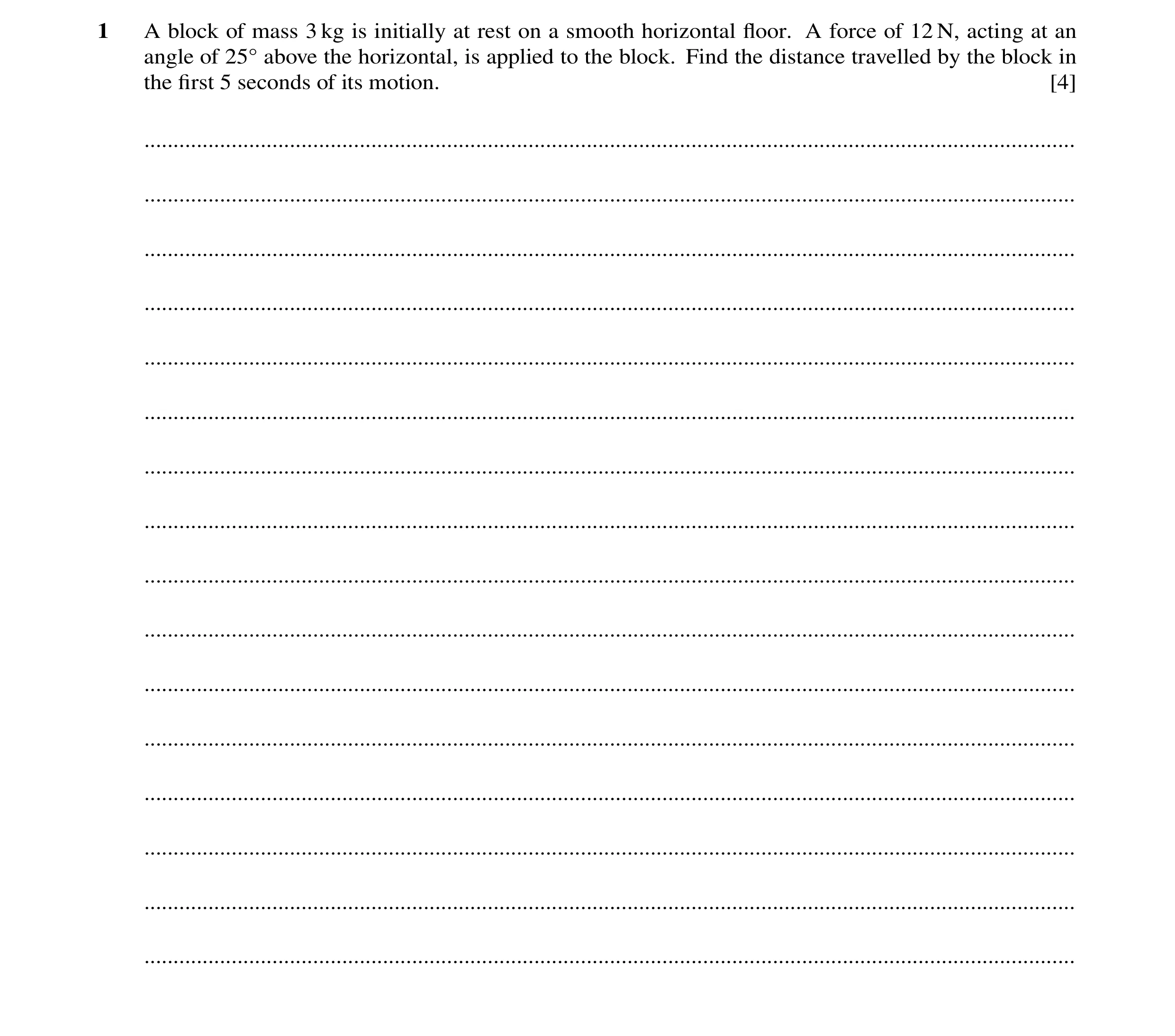 Question 169: A block of mass 3 kg is initially at rest on a smooth horizontal ﬂoor. A force of 12 N, acting at an angle of 25Å above the horizontal, is …