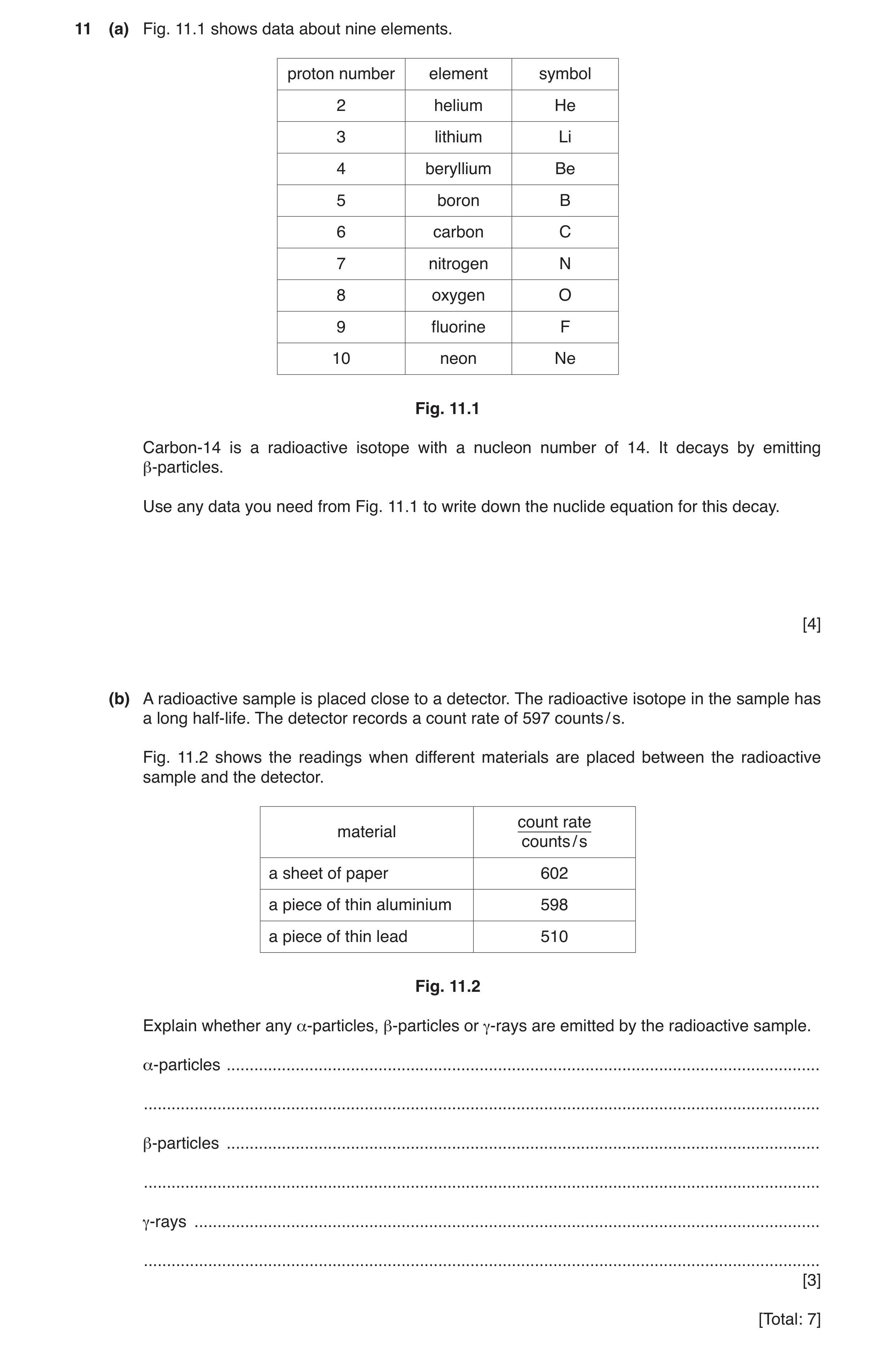 Question 19: (a) Fig. 11.1 shows data about nine elements. proton number element symbol 2 helium He 3 lithium Li 4 beryllium Be 5 boron B 6 carbon C 7 n…